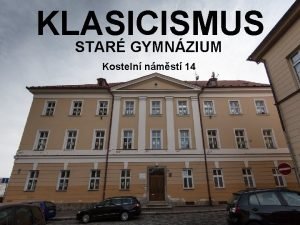 KLASICISMUS STAR GYMNZIUM Kosteln nmst 14 Klasicismus je