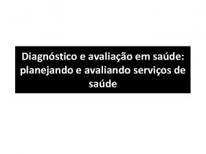 Diagnstico e avaliao em sade planejando e avaliando