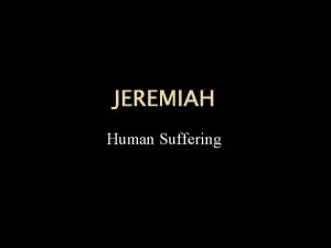 JEREMIAH Human Suffering Again the LORD spoke to