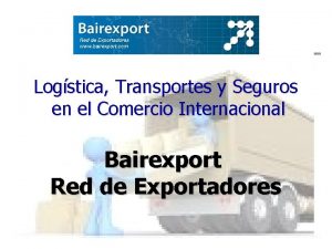 Logstica Transportes y Seguros en el Comercio Internacional