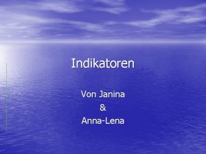 Indikatoren Von Janina AnnaLena Was sind Indikatoren Indikator