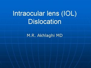 Intraocular lens IOL Dislocation M R Akhlaghi MD