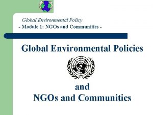 Global Environmental Policy Module 1 NGOs and Communities