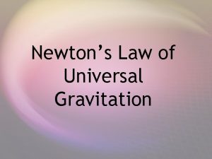 Newtons Law of Universal Gravitation s Any two