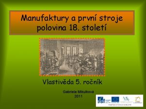 Manufaktury a prvn stroje polovina 18 stolet Vlastivda