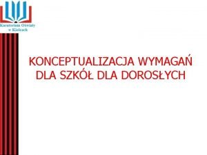 KONCEPTUALIZACJA WYMAGA DLA SZK DLA DOROSYCH W 1