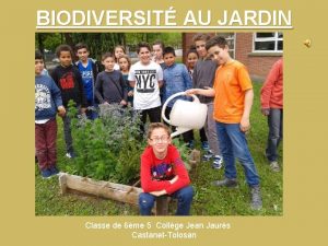 BIODIVERSIT AU JARDIN Classe de 6me 5 Collge