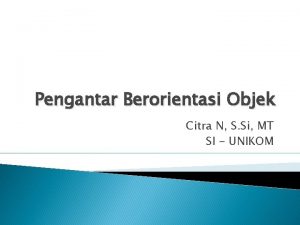 Pengantar Berorientasi Objek Citra N S Si MT