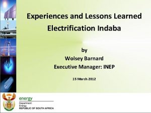 Experiences and Lessons Learned Electrification Indaba by Wolsey