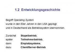 1 2 Entwicklungsgeschichte Begriff Operating System wurde in