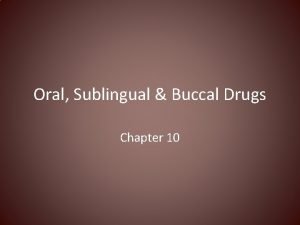 Oral Sublingual Buccal Drugs Chapter 10 Oral Administration