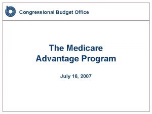 Congressional Budget Office The Medicare Advantage Program July
