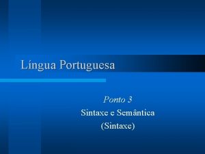 Lngua Portuguesa Ponto 3 Sintaxe e Semntica Sintaxe