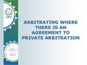 ARBITRATING WHERE THERE IS AN AGREEMENT TO PRIVATE