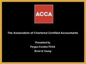 The Association of Chartered Certified Accountants Presented by