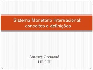 Sistema Monetrio Internacional conceitos e definies Amaury Gremaud
