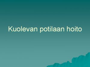 Kuolevan potilaan hoito Pohdi omaa kuolemaasi Mik kuolemassa