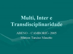 Multi Inter e Transdisciplinaridade ABENO CAMBORI 2005 Marcos