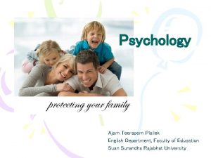 Psychology Ajarn Teeraporn Plailek English Department Faculty of