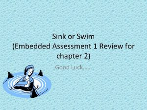 Sink or Swim Embedded Assessment 1 Review for