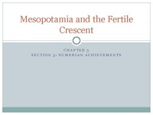 Mesopotamia and the Fertile Crescent CHAPTER 3 SECTION