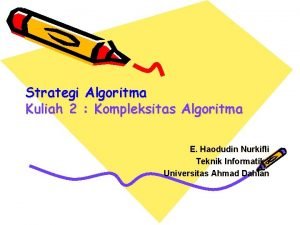 Strategi Algoritma Kuliah 2 Kompleksitas Algoritma E Haodudin