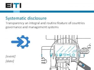 Systematic disclosure Transparency an integral and routine feature