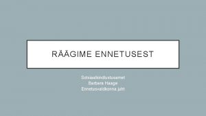 RGIME ENNETUSEST Sotsiaalkindlustusamet Barbara Haage Ennetusvaldkonna juht MIS