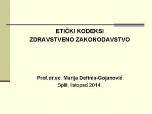 ETIKI KODEKSI ZDRAVSTVENO ZAKONODAVSTVO Prof dr sc Marija