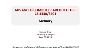 ADVANCED COMPUTER ARCHITECTURE CS 43306501 Memory Samira Khan