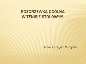 ROZGRZEWKA OGLNA W TENISIE STOOWYM Autor Grzegorz Nurzyski