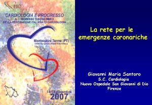 La rete per le emergenze coronariche Giovanni Maria