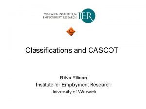 Classifications and CASCOT Ritva Ellison Institute for Employment