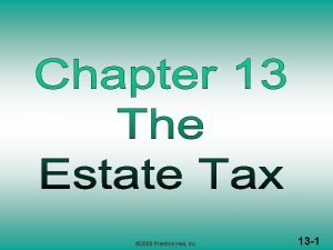 2008 Prentice Hall Inc 13 1 THE ESTATE