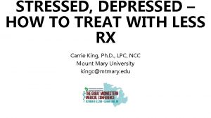 STRESSED DEPRESSED HOW TO TREAT WITH LESS RX