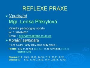 REFLEXE PRAXE Vyuujc Mgr Lenka Pikrylov Katedra pedagogiky
