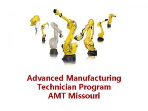 Advanced Manufacturing Technician Program AMT Missouri ADVANCED MANUFACTURING
