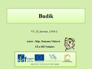 Budk VY32Inovace13 VR2 Autor Mgr Romana Vtkov Z