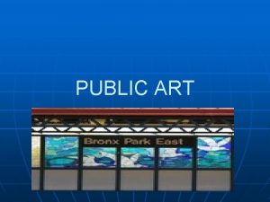PUBLIC ART What is Public Art n n