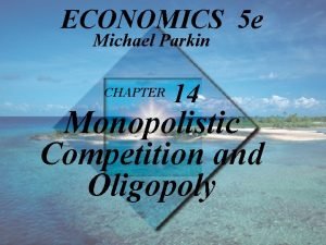 ECONOMICS 5 e Michael Parkin CHAPTER 14 Monopolistic