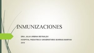 INMUNIZACIONES DRA JULIA URBINA REYNALDO HOSPITAL PEDIATRICO UNIVERSITARIO