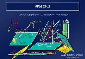 SPM 2002 A priori complicated a posteriori very