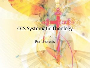 CCS Systematic Theology Perichoresis FIRST A REVIEW WHO