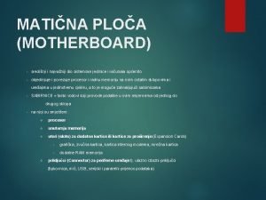 MATINA PLOA MOTHERBOARD sredinji i najvaniji dio sistemske