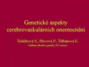 Genetick aspekty cerebrovaskulrnch onemocnn irkov S Plevov P