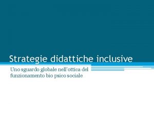 Strategie didattiche inclusive Strategie didattiche inclusive