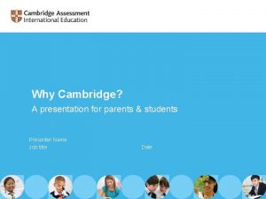 Why Cambridge A presentation for parents students Presenter