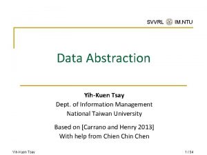 SVVRL IM NTU Data Abstraction YihKuen Tsay Dept SVVRL IM NTU Data Abstraction YihKuen Tsay Dept