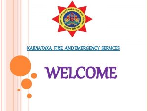 KARNATAKA FIRE AND EMERGENCY SERVICES WELCOME PROGRAMME ON