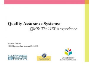 Quality Assurance Systems QMS The UEFs experience Yohama